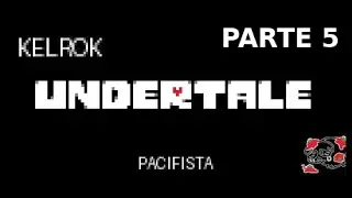 UNDERTALE &ndash; Ruta Pacifista Kelrok Parte 5