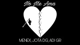 Menex, Jota Dg & Adi GR - No Me Ama (V&iacute;deo Oficial)