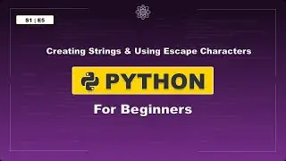 Creating Strings & Using Escape Characters