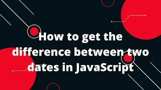 How to get the difference between two dates in JavaScript