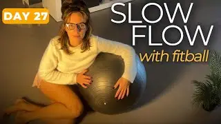 Day 27| Slow Flow With Fitball