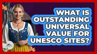 What Is Outstanding Universal Value For UNESCO Sites? - Unmapping Scandinavia