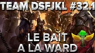 TeamDSFJKL #32.1 : Le bait &agrave; la ward