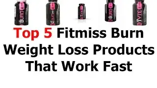 Top 5 Fitmiss Burn Review Or Weight Loss Products That Work Fast 2016 Video 62