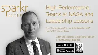 High-Performance Teams at NASA and Leadership Lessons from Thomas Zurbuchen (Sparkr Podcast)