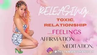 🌬RELEASING - TOXIC Relationship Feelings For Ya’ Ex.. 💔 Affirmation-Meditation ✨🧘🏾‍♂️🧘🏾‍♀️✨🦋