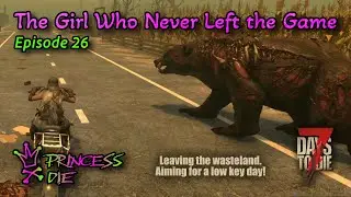 7 Days To Die - The Girl Who Never Left The Game - Episode 26
