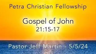 NT04, John 21:15-17, Pastor Dan Hayes, 5/5/24