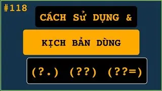 Cách sử dụng và các kịch bản dùng với các trường hợp ?., ??, ??=