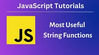Most Useful STRING FUNCTIONS | JavaScript Tutorials | Absolute Beginners | Ep 7