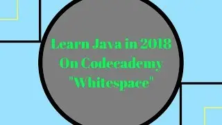 Learn Java in 2018, Whitespace, Learn Java on Codecademy