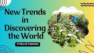 Types of Farming | New Trends in Discovering the World |  Evergreen Education