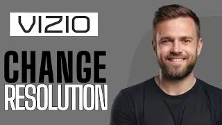 How To Change Resolution on Vizio TV - Full Guide (2025)