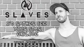 SLAVES - I'd Rather See Your Star Explode (Cover by Mark Taborosi)