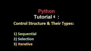 Python | Tutorial 4 | Control Structures| Sequential | Selection | Iterative  With explanation & ex.