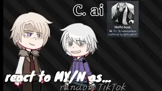 C.ai react to MY/N as...
