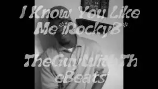 I Know You Like Me*iRockyB* HOT TheGuyWithTheBeats