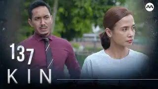 Kin 《亲》EP137 (ENGLISH/CHINESE/MALAY SUBS)