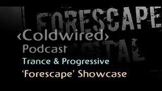 'Forescape' Showcase - Coldwired Podcast - Progressive Trance 📡👨&zwj;🚀🌌