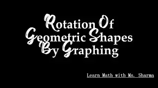 Rotation of Geometric Shapes by Graphing