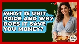 What Is Unit Price And Why Does It Save You Money? - Pocket Friendly Kitchen