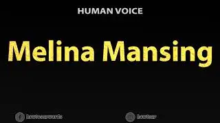 How To Pronounce Melina Mansing
