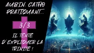 Aubin, catho pratiquant - 3/3 - Il tente d'expliquer la trinit&eacute; !