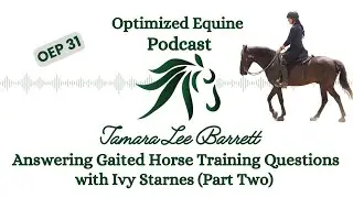 OEP 31: Answering Gaited Horse Training Questions with Ivy Starnes (Part Two)