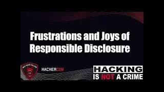 #HackerCon Frustrations and Joys of Responsible Disclosure with SeanWrightSec