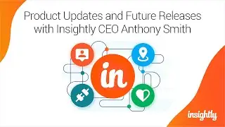 Insightly Webinar &ndash; Product Updates and Future Releases with Insightly CEO Anthony Smith