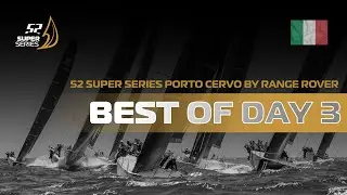 Best of Day 3 - 🇮🇹 52 SUPER SERIES Porto Cervo by Range Rover