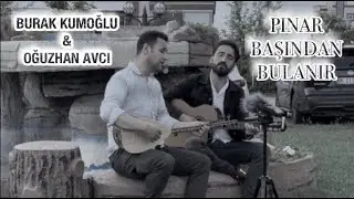 PINAR BAŞINDAN BULANIR - BURAK KUMOĞLU & OĞUZHAN AVCI
