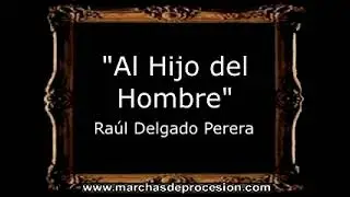 Al Hijo del Hombre - Raúl Delgado Perera [AM]