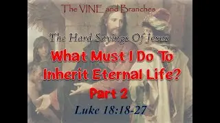 What Must I Do To Inherit Eternal Life? Part 2_The VINE and Branches
