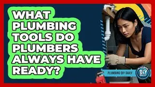What Plumbing Tools Do Plumbers Always Have Ready? - Plumbing DIY Daily