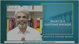 What is a CUSTOMS BROKER | Meaning | Profile | By Mr. Samir J Shah