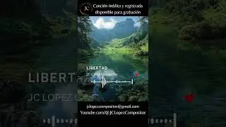 Libertad - JC LOPEZ Compositor