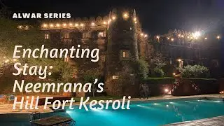 Enchanting experience at Neemrana&rsquo;s Hill Fort Kesroli | Alwar Series | Weekend getaway | Rajasthan