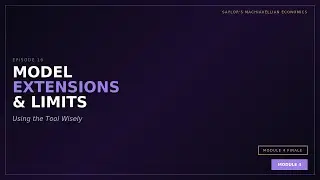 Episode 16: Model Extensions & Limitations | Saylor's Machiavellian Economics