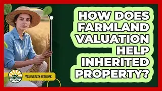 How Does Farmland Valuation Help Inherited Property?