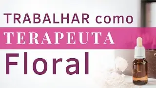 O que &eacute; preciso fazer para ser uma Terapeuta Floral 🌸 Florais de Bach