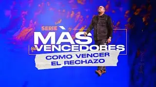 Como Vencer el Rechazo | Mas que Vencedores | Pastor Juan Carlos Harrigan