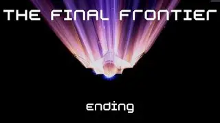 Ending Cinematic of The Final Frontier (dc server)