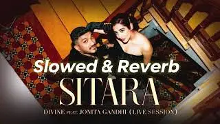 DIVINE - Sitara feat. Jonita Gandhi | Live Session ( Slowed & Reverb )