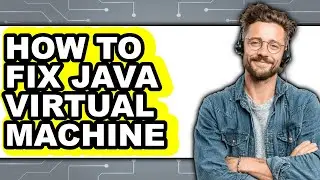 How to Fix Java Virtual Machine (full Guide)