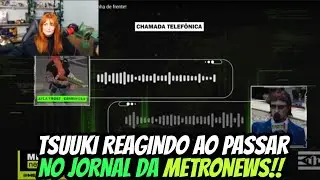 TSUUKI REAGINDO AO PASSAR NOVAMENTE NO JORNAL DA METRONEWS!! INTERPOL INCANS&Aacute;VEL!!