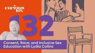 Consent, Race, and Inclusive Sex Education with Lydia Collins