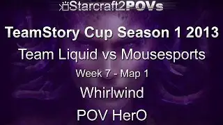 SC2 HotS - TeamStory Cup S1 2013 - Team Liquid vs Mouz - GS WK7 - Map 1 - Whirlwind - HerO