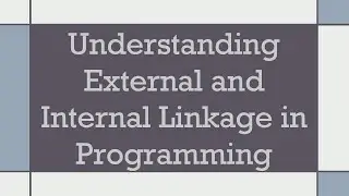 Understanding External and Internal Linkage in Programming