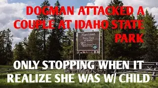 DOGMAN ATTACKED A COUPLE AT A IDAHO STATE PARK, ONLY STOPPING WHEN IT REALIZED SHE WAS W/ CHILD